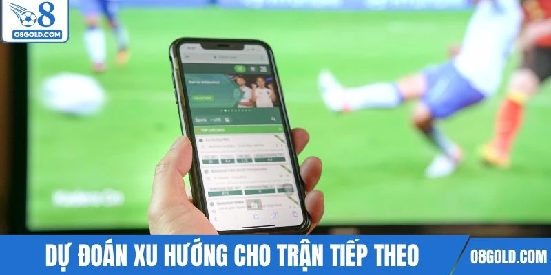 Dựa trên kết quả để đưa ra dự đoán xu hướng cho trận kế tiếp