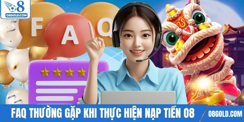 FAQ thường gặp khi thực hiện nạp tiền O8