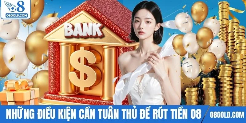 Những điều kiện hội viên cần tuân thủ khi rút tiền O8