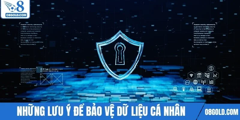 Những lưu ý để bảo vệ dữ liệu cá nhân