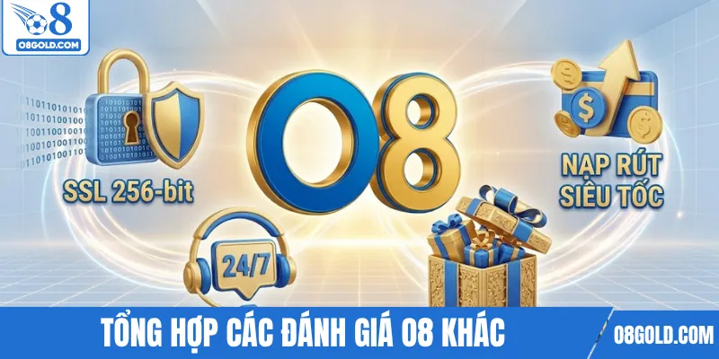 Tổng hợp các đánh giá O8 khác