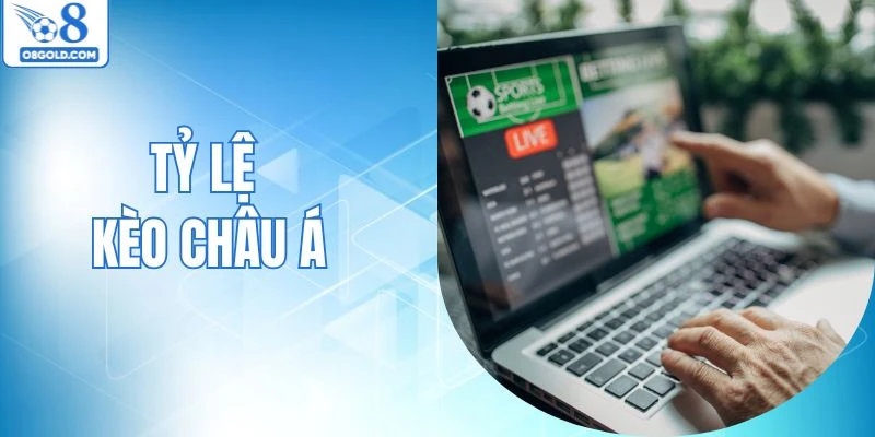 Tỷ Lệ Kèo Châu Á - Kinh Nghiệm Vào Tiền Chuẩn Xác
